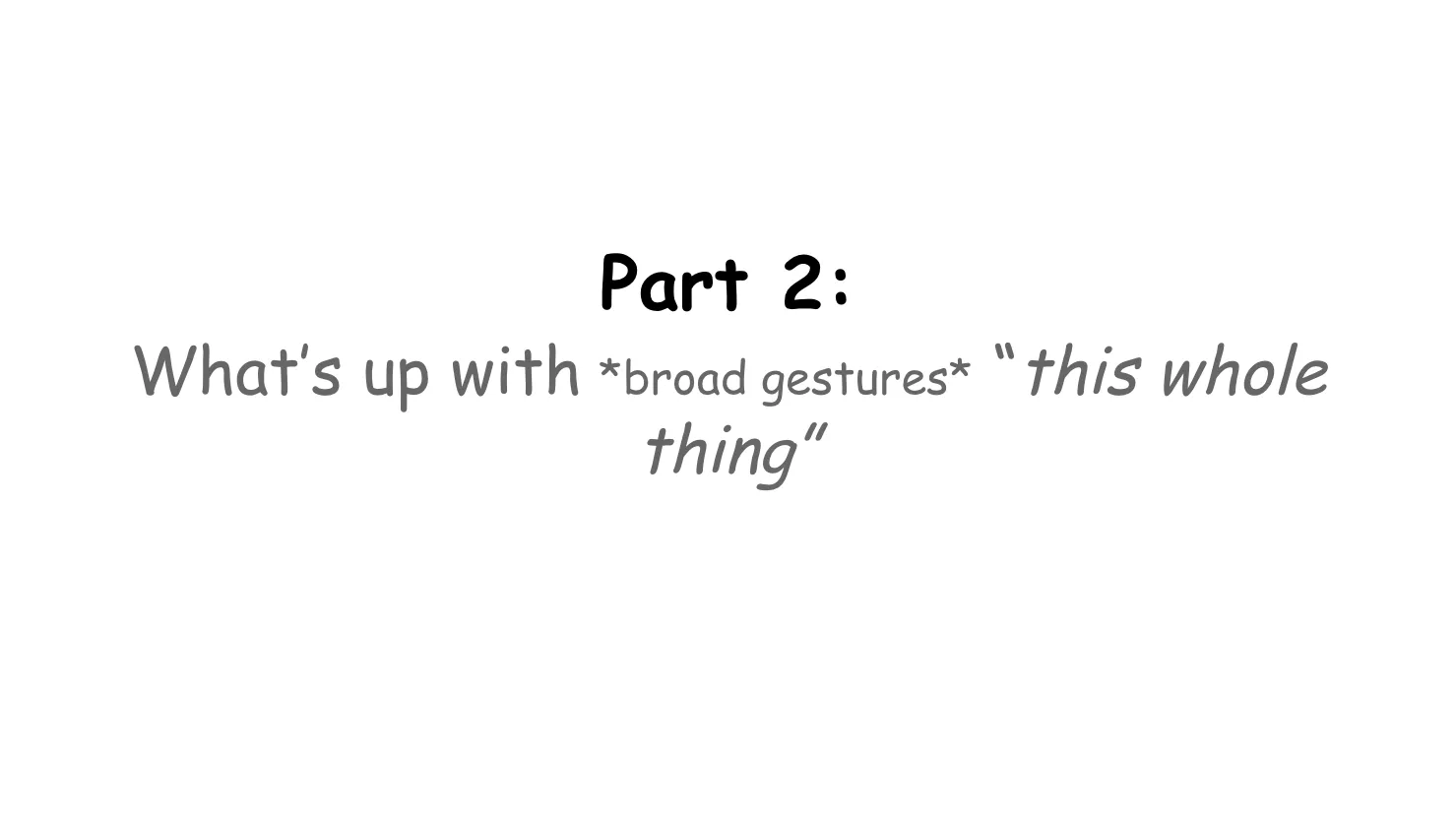 Slide 12:

Part 2:

What’s up with (broad gestures) “this whole thing” 